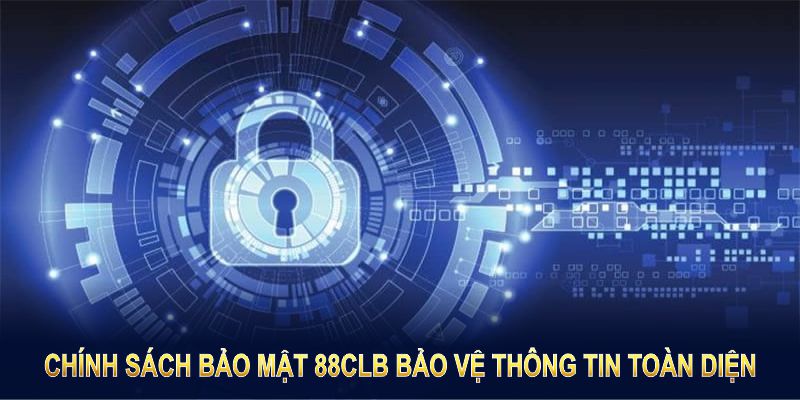 Chính sách bảo mật 88CLB bảo vệ thông tin toàn diện, ngăn chặn mọi nguy cơ