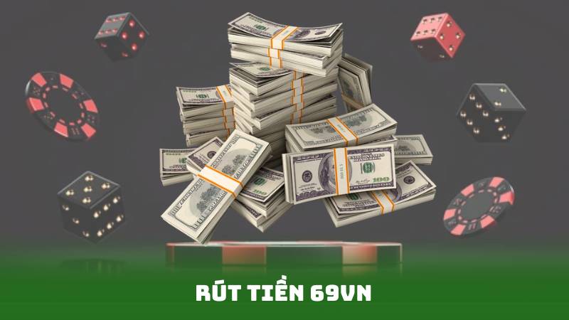 Rút Tiền 69vn – Cách Thực Hiện Nhanh Chóng Và Chính Xác